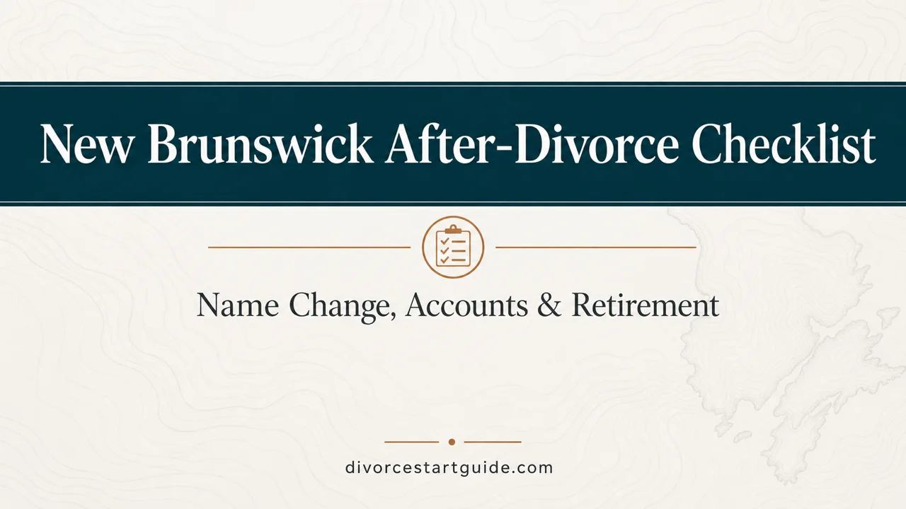 New Brunswick After-Divorce Checklist — Name, Accounts & Retirement