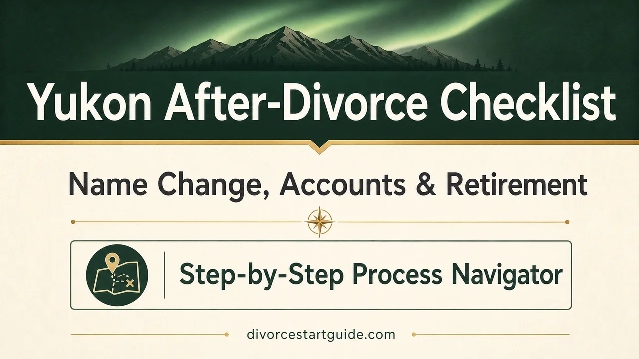 Yukon Post-Divorce Checklist — Name, Accounts & Retirement